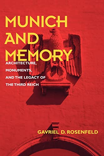 Munich and Memory: Architecture, Monuments, and the Legacy of the Third Reich Volume 22 (Weimar and Now, 22, Band 22)